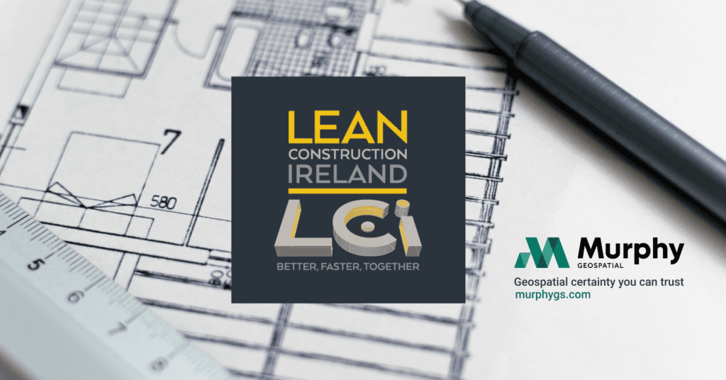 Murphy Geospatial’s Director of Construction to Speak at Lean Construction Ireland 2022